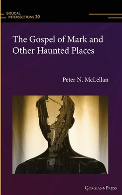 The Gospel of Mark and Other Haunted Places by McLellan, Peter