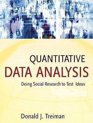 Quantitative Data Analysis: Doing Social Research to Test Ideas by Treiman, Donald J.