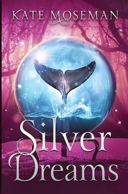 Silver Dreams: A Paranormal Women's Fiction Novel by Moseman, Kate