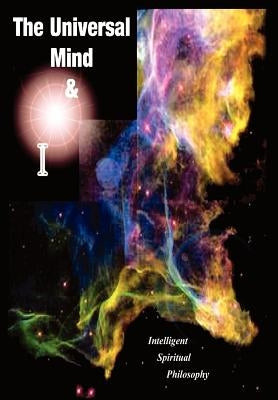 The Universal Mind & I: Intelligent Spiritual Philosophy by Moore, Martin E.