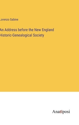 An Address before the New England Historic-Genealogical Society by Sabine, Lorenzo