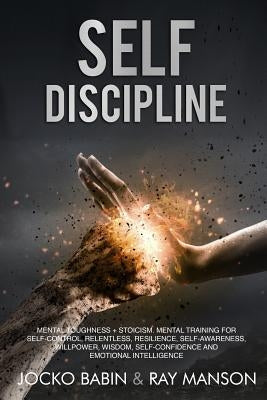 Self-Discipline: This Book Includes: Mental Toughness + Stoicism. Mental Training for Self-Control, Relentless, Resilience, Self-Awaren by Manson, Ray