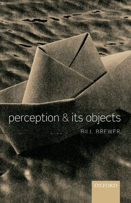 Perception and Its Objects by Brewer, Bill