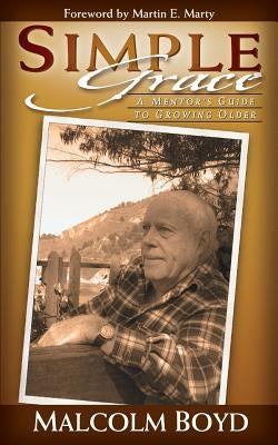 Simple Grace: A Mentor's Guide to Growing Older by Boyd, Malcolm