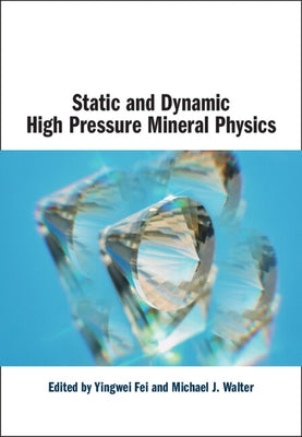 Static and Dynamic High Pressure Mineral Physics by Fei, Yingwei