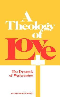 A Theology of Love by Wynkoop, Mildred Bangs