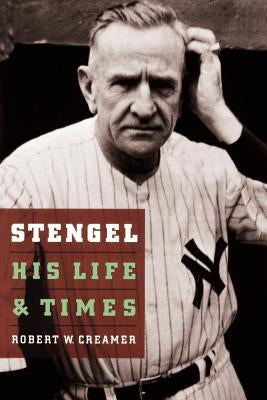 Stengel: His Life and Times by Creamer, Robert W.