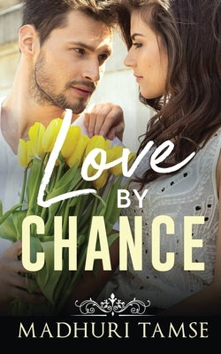Love By Chance by Madhuri Tamse