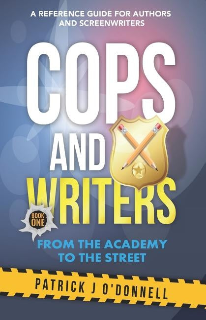 Cops and Writers: From The Academy To The Street by O'Donnell, Patrick J.