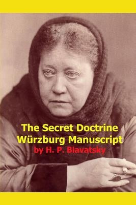 The Secret Doctrine Wurzburg Manuscript by Blavatsky, H. P.