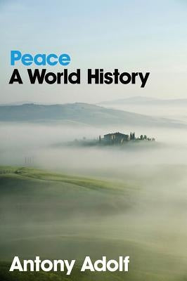 Peace: A World History by Adolf, Antony