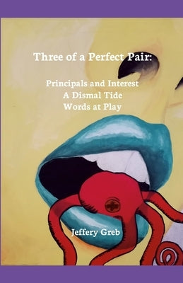 Three of a Perfect Pair: Principals and Interest, A Dismal Tide, Words at Play by Greb, Jeffery