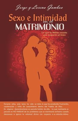 Sexo e Intimidad en el Matrimonio: Lo que la Biblia ensena respecto al Sexo by Gamboa, Ana Lorena