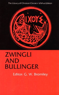 Zwingli and Bullinger by Bromiley, G. W.