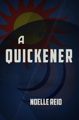 A Quickener by Reid, Noelle