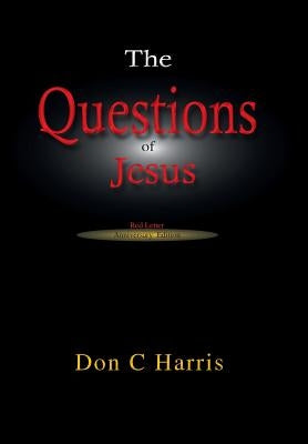 The Questions of Jesus: Meditations on the Red Letter Questions by Harris, Don C.