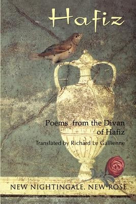New Nightingale, New Rose by Hafiz of Shiraz