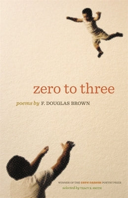 Zero to Three: Poems by Brown, F. Douglas