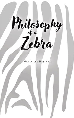 Philosophy of a Zebra by Heskett, Maria Lee