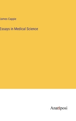 Essays in Medical Science by Cappie, James