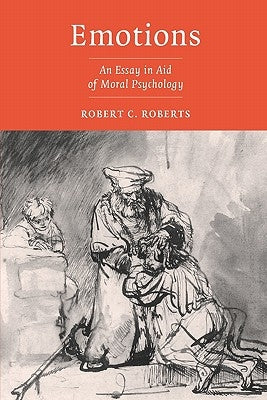 Emotions: An Essay in Aid of Moral Psychology by Roberts, Robert C.