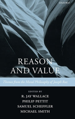 Reason and Value: Themes from the Moral Philosophy of Joseph Raz by Wallace, R. Jay