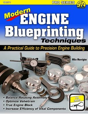 Modern Engine Blueprinting Techniques: A Practical Guide to Precision Engine Building by Mavrigian, Mike