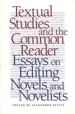 Textual Studies and the Common Reader: Essays on Editing Novels and Novelists by Rivero, Albert