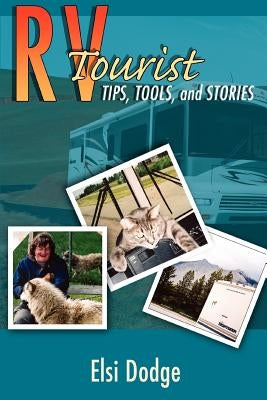 RV Tourist: Tips, Tools, and Stories by Dodge, Elsi