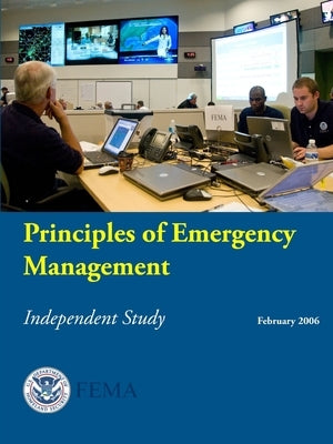 Principles of Emergency Management - Independent Study by Department of Homeland Security, U. S.