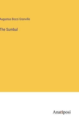 The Sumbul by Granville, Augustus Bozzi