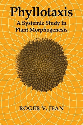 Phyllotaxis: A Systemic Study in Plant Morphogenesis by Jean, Roger V.