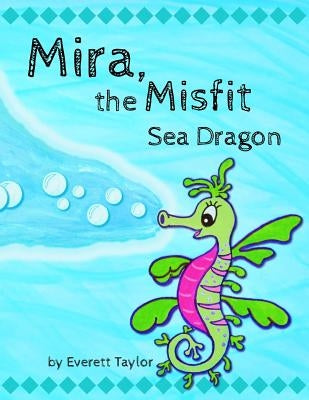 Mira, the Misfit Sea Dragon by Taylor, Everett