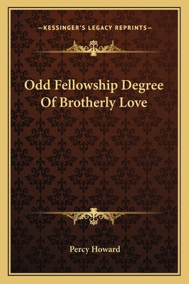 Odd Fellowship Degree Of Brotherly Love by Howard, Percy