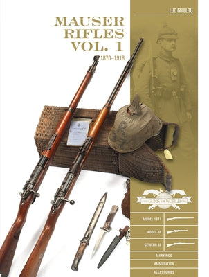 Mauser Rifles, Vol. 1: 1870-1918 by Guillou, Luc