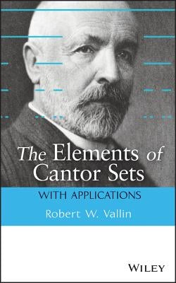 The Elements of Cantor Sets: With Applications by Vallin, Robert W.