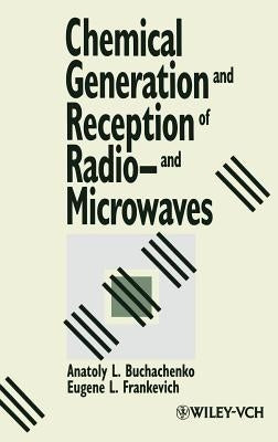 Chemical Generation and Reception of Radio-And Microwaves by Buchachenko, Anatoly L.