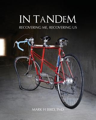 In Tandem: Recovering Me, Recovering Us by Bird, Mark H.