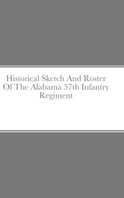 Historical Sketch And Roster Of The Alabama 57th Infantry Regiment by Rigdon, John C.