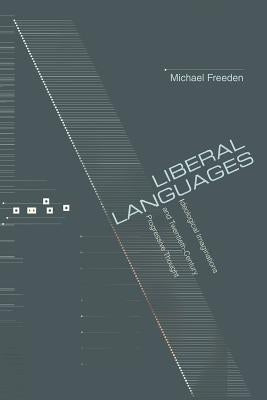 Liberal Languages: Ideological Imaginations and Twentieth-Century Progressive Thought by Freeden, Michael