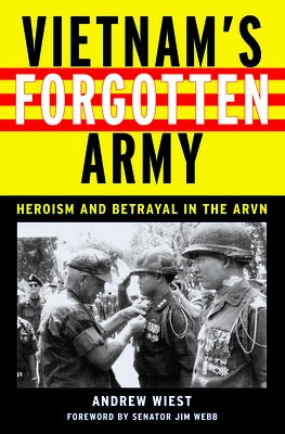 Vietnam's Forgotten Army: Heroism and Betrayal in the ARVN by Wiest, Andrew
