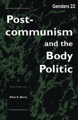 Genders 22: Postcommunism and the Body Politic by Berry, Ellen E.