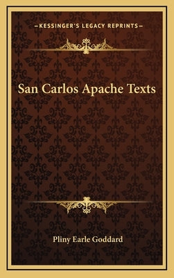 San Carlos Apache Texts by Goddard, Pliny Earle