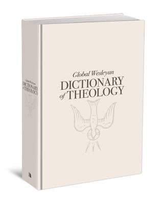 Global Wesleyan Dictionary of Theology by Truesdale, Al