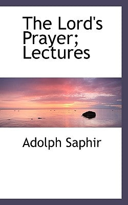 The Lord's Prayer; Lectures by Saphir, Adolph