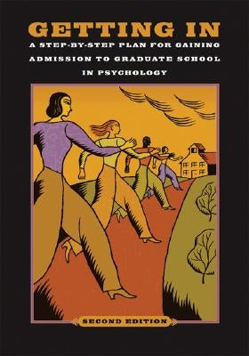 Getting In: A Step-By-Step Plan for Gaining Admission to Graduate School in Psychology by American Psychological Association