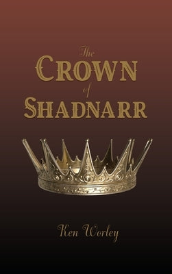 The Crown of Shadnarr by Worley, Ken