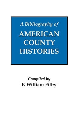 A Bibliography of American County Histories by Filby, P. William