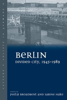 Berlin Divided City, 1945-1989 by Broadbent, Philip