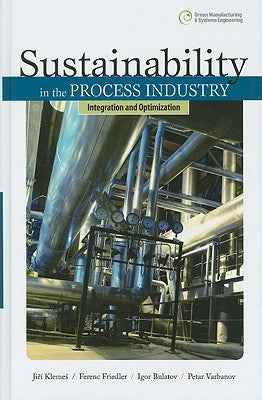 Sustainability in the Process Industry: Integration and Optimization by Bulatov, Igor